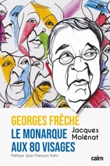 Georges Frêche : le monarque aux 80 visages - Jacques Molénat