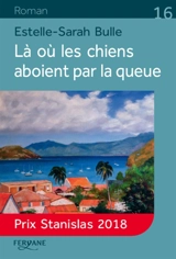 Là où les chiens aboient par la queue - Estelle-Sarah Bulle