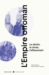 L'Empire ottoman : le déclin, la chute, l'effacement - Yves Ternon