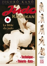 Judo kodokan : la bible du judo : technique, théorie, kata - Jigoro Kano