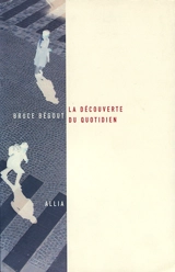 La découverte du quotidien - Bruce Bégout
