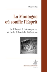 La montagne où souffle l'Esprit : de l'Ararat à l'Annapurna et de la Bible à la littérature - Marc Bochet