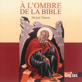 A l'ombre de la Bible : scènes de vie - Michel Théron