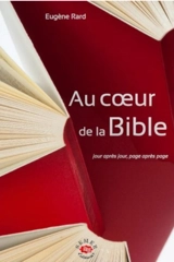 Au coeur de la Bible : jour après jour, page après page : courts commentaires - Eugène Rard