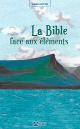 Fables & contrefables. Vol. 3. La Bible face aux éléments - René Heyer