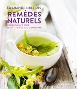 La grande bible des remèdes naturels : pour soigner tous les petits maux du quotidien - Vicky Chown