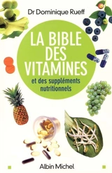La bible des vitamines et des suppléments nutritionnels : pour prendre sa santé en main - Dominique Rueff