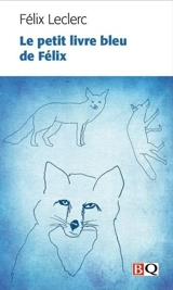 Le petit livre bleu de Félix, ou, Nouveau calepin du même flâneur - Félix Leclerc