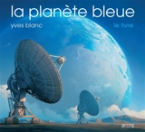 La planète bleue : le livre - Yves Blanc