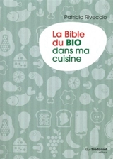 La bible du bio dans ma cuisine - Patricia Riveccio