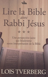 Lire la Bible avec Rabbi Jésus : une perspective juive qui bouleverse notre interprétation de la Bible - Lois Tverberg
