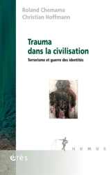 Trauma dans la civilisation : terrorisme et guerre des identités - Roland Chemama