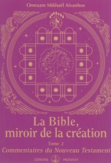 La Bible, miroir de la création. Vol. 2. Commentaires du Nouveau Testament - Omraam Mikhaël Aïvanhov