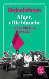 La bicyclette bleue. Vol. 8. Alger, ville blanche : 1959-1960 - Régine Deforges