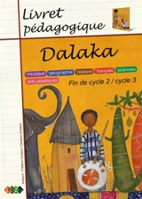 Dalaka, fin de cycle 2-cycle 3 : livret pédagogique : musique, géographie, histoire, français, sciences, arts plastiques - Frédéric Chotard