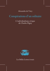 Conspirations d'un solitaire : l'individualisme civique de Charles Péguy - Alexandre de Vitry