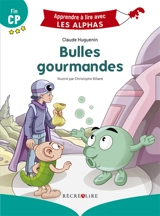Bulles gourmandes : fin CP - Claude Huguenin