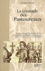 La croisade des pastoureaux : sur la route du Mont-Saint-Michel à Narbonne, la tragédie sanglante des juifs au début du XIVe siècle (1320) - Georges Passerat