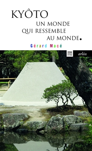 Kyôto : un monde qui ressemble au monde - Gérard Macé