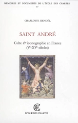 Saint André : culte et iconographie en France (Ve-XVe siècles) - Charlotte Denoël