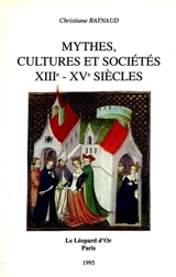 Mythes, cultures et sociétés : XIIIe-XVe siècles : images de l'Antiquité et iconographie politique - Christiane Raynaud
