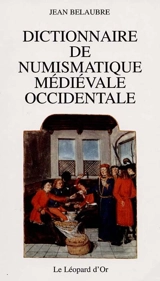 Dictionnaire de numismatique médiévale occidentale - Jean Belaubre