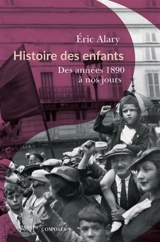 Histoire des enfants : des années 1890 à nos jours - Eric Alary