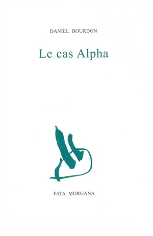 Le cas Alpha - Daniel Bourdon