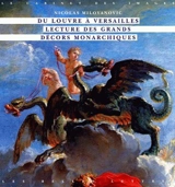 Du Louvre à Versailles : lecture des grands décors monarchiques - Nicolas Milovanovic