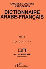 Dictionnaire arabe-français : langue et culture marocaines. Vol. 8. S, D, T - Alfred-Louis de Prémare