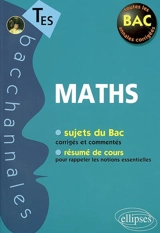 Maths TES, enseignement obligatoire et de spécialité : sujets du bac corrigés et commentés, résumé de cours pour rappeler les notions essentielles - Claudine Cherruau