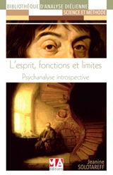 L'esprit, fonctions et limites : psychanalyse introspective - Jeanine Solotareff