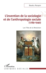L'invention de la sociologie et de l'anthropologie sociale (1789-1940) : les filles de la Révolution - Baudry Rocquin
