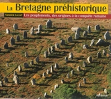 La Bretagne préhistorique : les peuplements, des origines à la conquête romaine - Yannick Lecerf