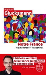 Notre France : dire et aimer ce que nous sommes - Raphaël Glucksmann