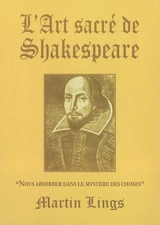 L'art sacré de Shakespeare : Nous absorber dans le mystère des choses - Martin Lings