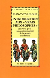 Introduction aux vrais philosophes : les Pères grecs, un continent oublié de la pensée occidentale - Jean-Yves Leloup