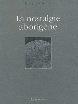 La nostalgie aborigène : récit - Elzbieta