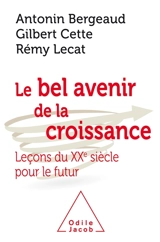 Le bel avenir de la croissance : leçons du XXe siècle pour le futur - Antonin Bergeaud