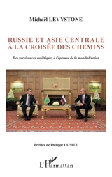 Russie et Asie centrale à la croisée des chemins : des survivances soviétiques à l'épreuve de la mondialisation - Michaël Levystone