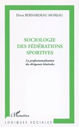 Sociologie des fédérations sportives : la professionnalisation des dirigeants bénévoles - Denis Bernardeau Moreau