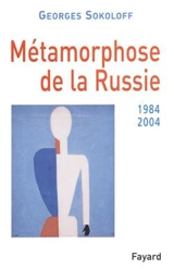 La métamorphose de la Russie : 1984-2003 - Georges Sokoloff