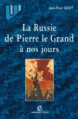 La Russie de Pierre le Grand à nos jours : quelques paradoxes de l'histoire russe - Jean-Paul Scot