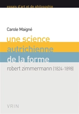 Une science autrichienne de la forme : Robert Zimmermann (1824-1898) - Carole Maigné