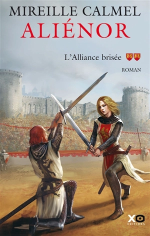 Aliénor. Vol. 2. L'alliance brisée - Mireille Calmel
