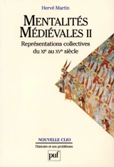 Mentalités médiévales. Vol. 2. Représentations collectives du XIe au XVe siècle - Hervé Martin