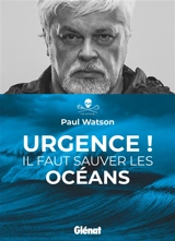 Urgence ! : il faut sauver les océans - Paul Watson