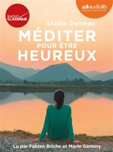Méditer pour être heureux - Stella Delmas
