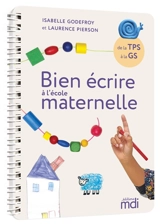 Bien écrire à l'école maternelle : de la TPS à la GS - Isabelle Godefroy