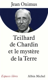 Teilhard de Chardin et le mystère de la Terre - Jean Onimus